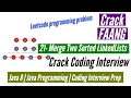 Leetcode problem 21 Merge Two Sorted LinkedLists Crack Coding Interview Leetcode 21 Solution FAANG