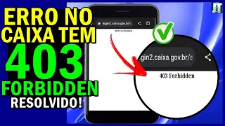 ERRO 403 FORBIDDEN no CAIXA TEM RESOLVA ASSIM com essas DICAS AQUI [possíveis CAUSAS E SOLUÇÕES]