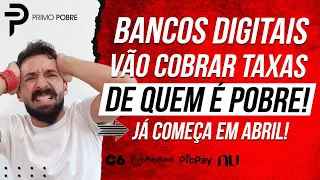BANCOS DIGITAIS vão COBRAR TAXAS de quem É MAIS POBRE! (TAXAS nos BANCOS DIGITAIS)