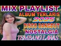 Download Lagu DISCO DANGDUT NOSTALGIA  TEMBANG LAWAS ‼️MIX PLAYLIST TERLARIS 2025