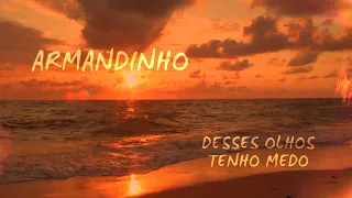 Armandinho - Desses Olhos Tenho Medo - (Lyric Video Oficial)
