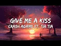 Download Lagu Crash Adams - Give Me A Kiss (Lyrics) ft. Tia tia