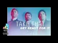Get Ready For It - Take That