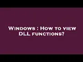 Windows How to view DLL functions