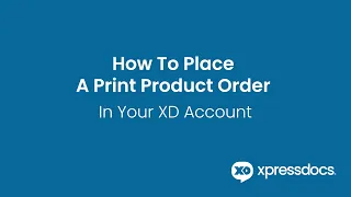 How to Place a Print Order in Your Xpressdocs Account
