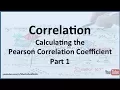 Correlation and Regression Calculating the Pearson Correlation Coefficient Example 1 - Part 1