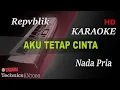 Download Lagu REPVBLIK - AKU TETAP CINTA ( NADA PRIA ) || KARAOKE
