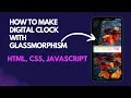 How to make Digital Clock and Glassmorphism using Javascript