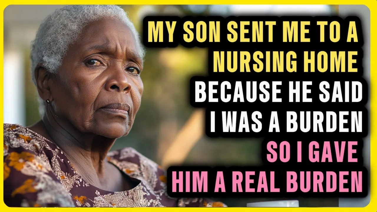 Outline Video My Son Sent Me to a Nursing Home Because He Said I Was a Burden, So I Gave Him a Real Burden