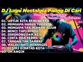 Download Lagu DJ LAGU NOSTALGIA PALING DICARI Lagu Kenangan Cocok Di Perjalanan | UNTUK KITA RENUNGKAN