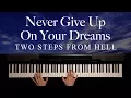 Never Give Up On Your Dreams by Two Steps From Hell (Piano)