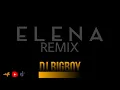 Download Lagu ELENA [ REMIX AFRO MATIMBA ] BY DJ BIGBOY