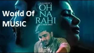 Download Oh Na Rahi: Goldboy (Full Video Song) | Nirmaan | Latest Punjabi Songs 2018 | World Of MUSIC MP3