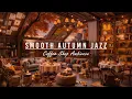 Download Lagu Smooth Jazz Instrumental Music \u0026 Cozy Autumn Coffee Shop Ambience🍂Jazz Relaxing Music for Good Mood