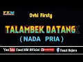 Download Lagu TALAMBEK DATANG - Ovhi Firsty (Karaoke) NADA PRIA