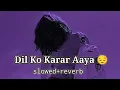 Download Lagu Dil Ko Karaar Aaya - (Slowed+Reverb+Lofi)