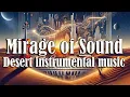 Download Lagu Immerse Yourself in Mirage of Sound — Electronic \u0026 Middle Eastern Desert Music That Moves Your Soul