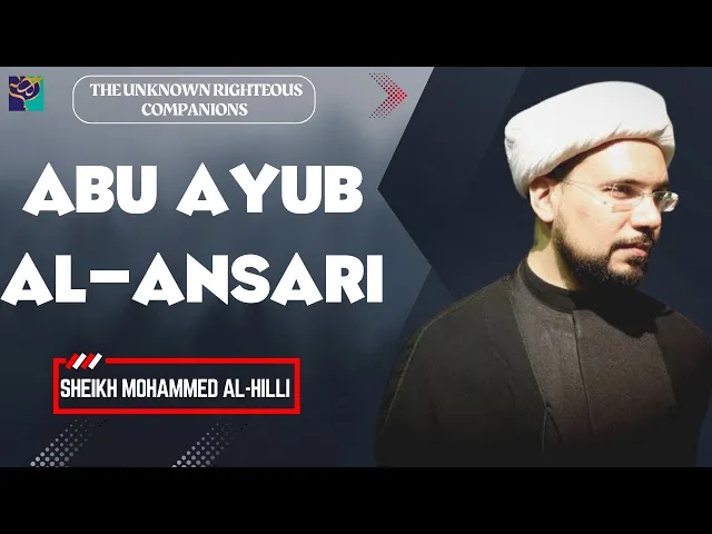 ⁣ABU AYUB AL-ANSARI | The Unknown Righteous Companions | Sheikh Mohammed Al-Hilli