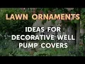 Ideas for Decorative Well Pump Covers
