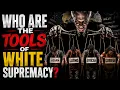 WHO ARE THE TOOLS OF WHITE SUPREMACY The Debate Nobody Wants to Have