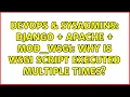 DevOps SysAdmins Django Apache mod - wsgi Why is wsgi script executed multiple times