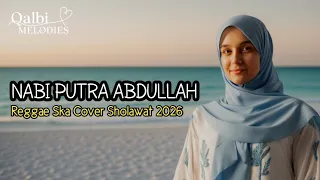 nabi putra abdullah reggae ska cover sholawat qalbi melodies 2026