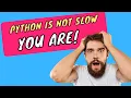Python is not slow you are