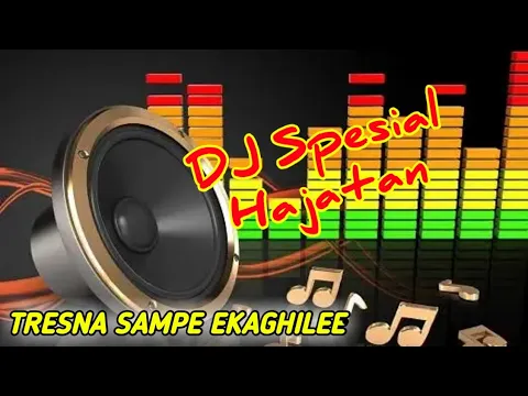 Download MP3 DJ SPESIAL HAJATAN Tresna Sampe Ekaghilee