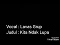 Download Lagu Lavas Grup ~ Kita Ndak Lupa