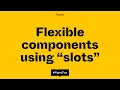 Building flexible components using the slot method
