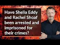 Have Shelia Eddy and Rachel Shoaf been arrested and imprisoned for their crimes