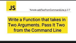 JavaScript - Write a Function that takes in Two Arguments Pass Two Arguments from the Command Line