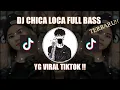 DJ CHICA LOCA || DJ REMIX FULL BASS || DJ TIKTOK VIRAL 2021