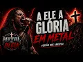 A ELE A GLÓRIA | ROCK GOSPEL⚔️ ESSA VERSÃO VAI TE CONECTAR COM DEUS