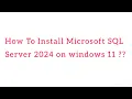 How to install Microsoft SQL Server 2024 on Windows 11 In Telugu How to set SQL Server in Windows