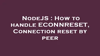 NodeJS How to handle ECONNRESET Connection reset by peer