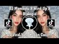 Download Lagu DJ MAMBOTU X WIND UP X BLAKOPID BY APRI RMX VIRAL TIK TOK TERBARU 2024!!!