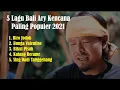 Download Lagu 5 Lagu Bali Ary Kencana Paling Populer 2021 | MP3 Di Deskripsi