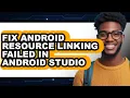 How to Fix Android Resource Linking Failed in Android Studio updated