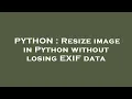 PYTHON Resize image in Python without losing EXIF data