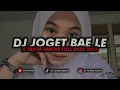 Download Lagu DJ JOGET BAE LE X TANTA TANTAE FULL BASS 2023