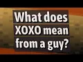 What does XOXO mean from a guy