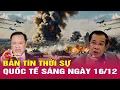 Lagu Toàn cảnh thời sự quốc tế 17/12: Cập nhật mới nhất xung đột Thái Lan Campuchia, làng mạc tan hoang