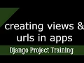 Creating Views And Urls in Django Apps