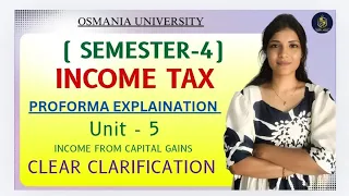 INCOME FROM CAPITAL GAINS INCOME TAX UNIT-5 OU SEM-4 PROFORMA EXPLAINATION shivanipallela