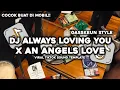Download Lagu VIRAL TIKTOK!! DJ ALWAYS LOVING YOU X AN ANGELS LOVE GASSKEN STYLE MUSLIH FVNKY