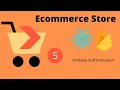 Ecommerce Store using React and Firebase Firebase Authentication