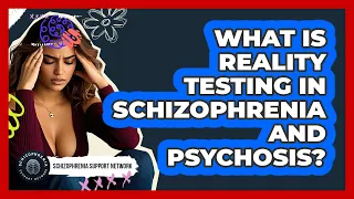What Is Reality Testing In Schizophrenia And Psychosis - Schizophrenia Support Network