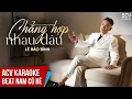 Download Lagu KARAOKE | Chẳng Hợp Nhau Đâu - Lê Bảo Bình  | Beat Nam Có Bè