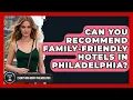 Can You Recommend Family-Friendly Hotels in Philadelphia Everything About Philadelphia